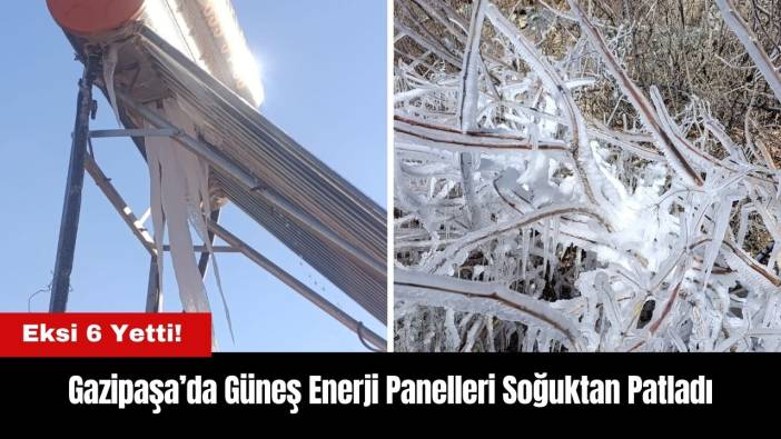 Gazipaşa’da Güneş Enerji Panelleri Soğuktan Patladı
