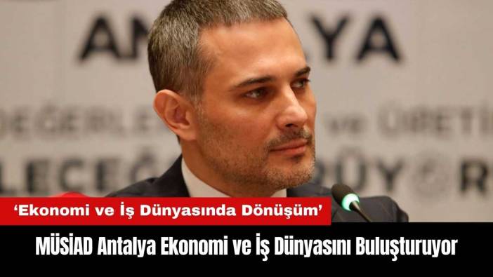 MÜSİAD Antalya Ekonomi ve İş Dünyasını Buluşturuyor