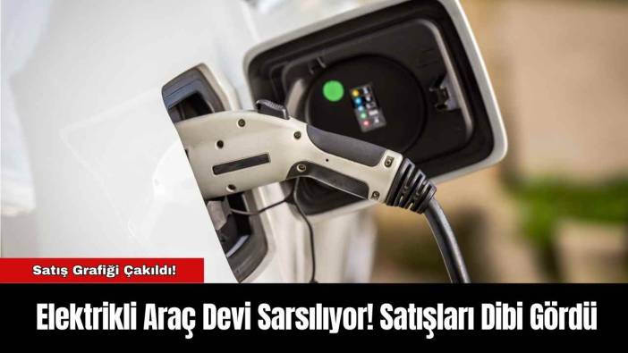 Elektrikli Araç Devi Sarsılıyor! Satışları Dibi Gördü