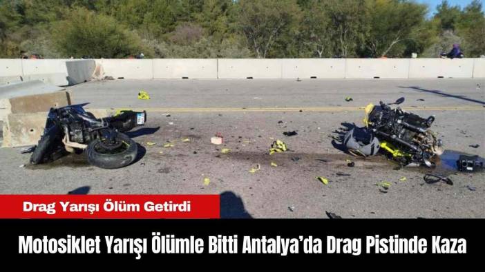 Motosiklet Yarışı Ölümle Bitti Antalya’da Drag Pistinde Kaza