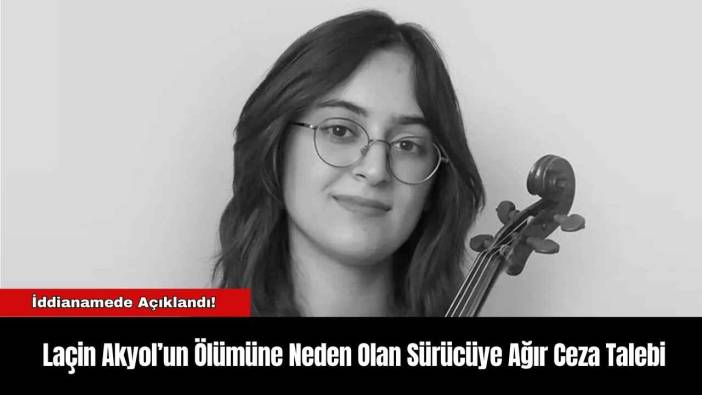 Laçin Akyol’un Ölümüne Neden Olan Sürücüye Ağır Ceza Talebi