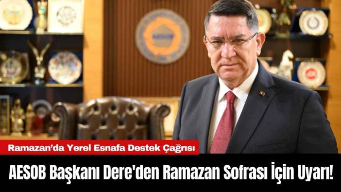 AESOB Başkanı Dere'den Ramazan Sofrası İçin Uyarı!