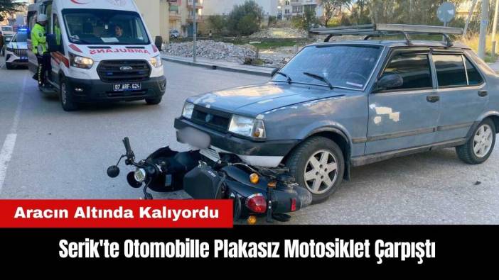 Serik'te Otomobille Plakasız Motosiklet Çarpıştı