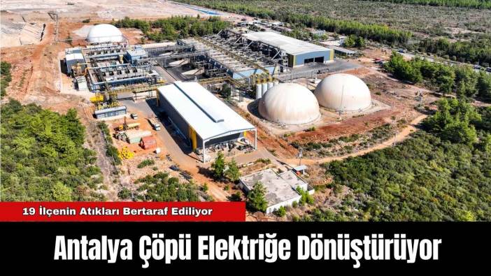 Antalya Çöpü Elektriğe Dönüştürüyor