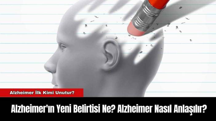 Alzheimer'ın Yeni Belirtisi Ne? Alzheimer Nasıl Anlaşılır?