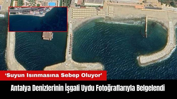 Antalya Denizlerinin İşgali Uydu Fotoğraflarıyla Belgelendi
