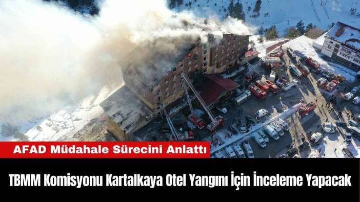 TBMM Komisyonu Kartalkaya Otel Yangını İçin İnceleme Yapacak