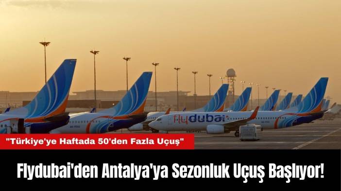 Flydubai'den Antalya'ya Sezonluk Uçuş Başlıyor!