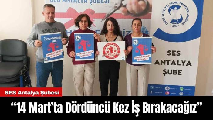 SES Antalya Şubesi: “14 Mart’ta Dördüncü Kez İş Bırakacağız”