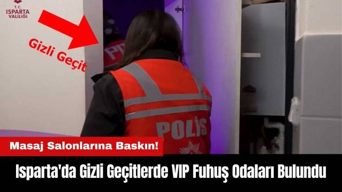 Isparta'da Gizli Geçitlerde VIP Fuh*ş Odaları Bulundu