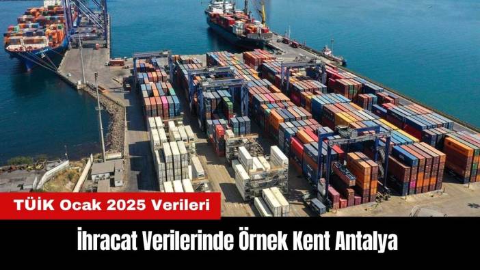 İhracat Verilerinde Örnek Kent Antalya
