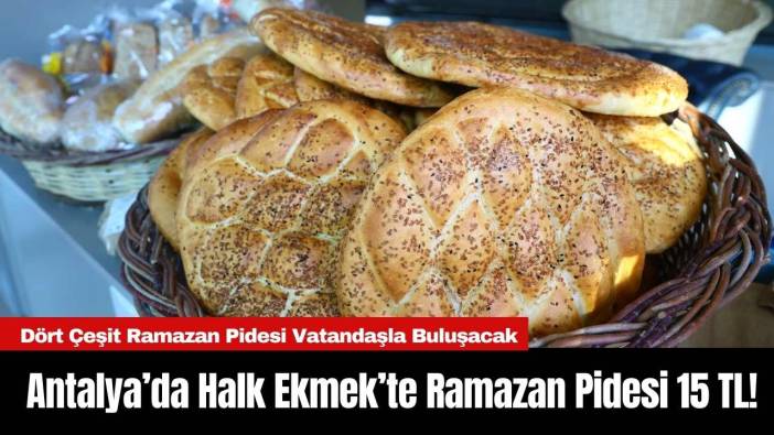 Antalya’da Halk Ekmek’te Ramazan Pidesi 15 TL!