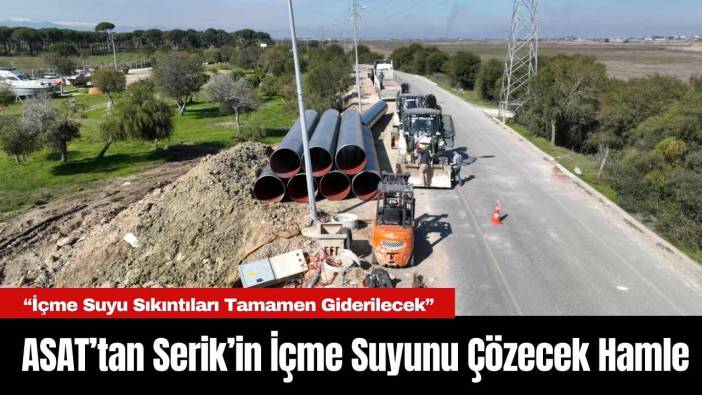 ASAT’tan Serik’in İçme Suyunu Çözecek Hamle