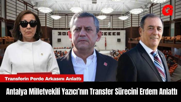 Antalya Milletvekili Yazıcı’nın Transfer Sürecini Erdem Anlattı
