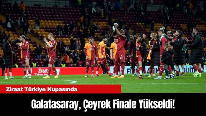 Galatasaray, Ziraat Türkiye Kupası’nda Çeyrek Finale Yükseldi!