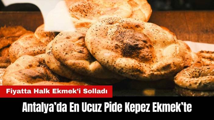 Antalya’da En Ucuz Pide Kepez Ekmek’te!