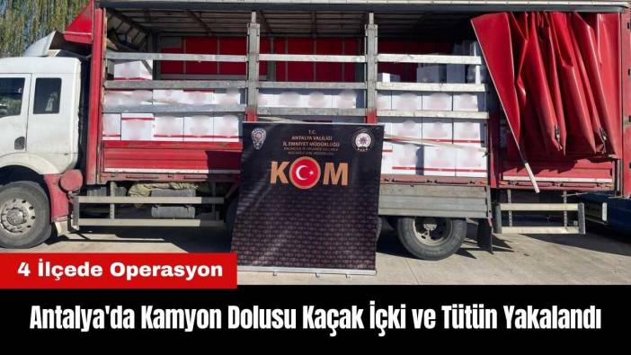 Antalya'da Kamyon Dolusu Kaçak İçki ve Tütün Yakalandı
