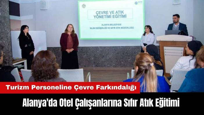 Alanya'da Otel Çalışanlarına Sıfır Atık Eğitimi