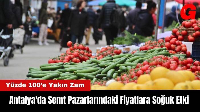 Antalya'da Semt Pazarlarındaki Fiyatlara Soğuk Etki