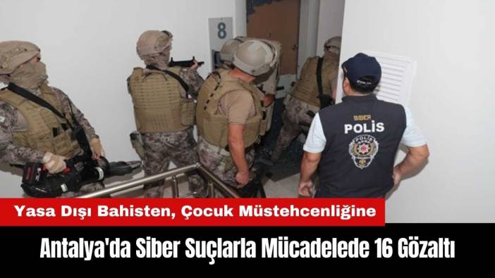 Antalya'da Siber Suçlarla Mücadelede 16 Gözaltı