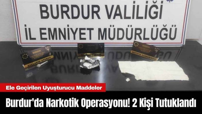 Burdur'da Narkotik Operasyonu! 2 Kişi Tutuklandı