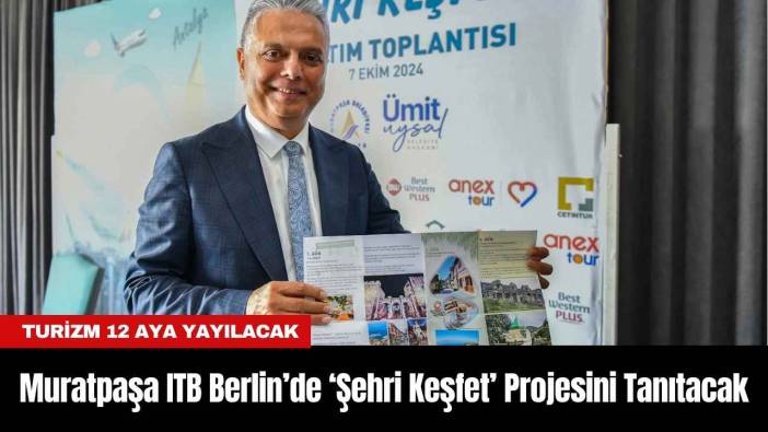 Muratpaşa ITB Berlin’de ‘Şehri Keşfet’ Projesini Tanıtacak