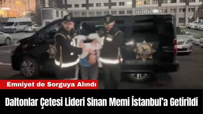 Daltonlar Çetesi Lideri Sinan Memi İstanbul’a Getirildi