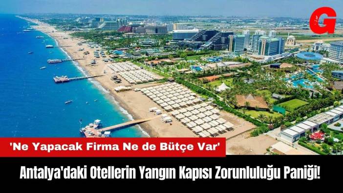 Antalya'daki Otellerin Yangın Kapısı Zorunluluğu Paniği!