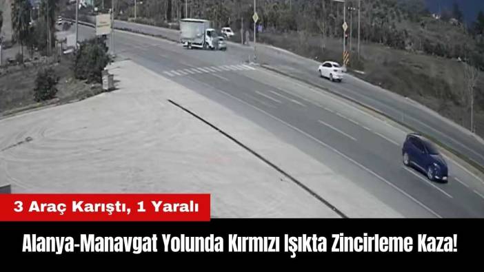 Alanya-Manavgat Yolunda Kırmızı Işıkta Zincirleme Kaza