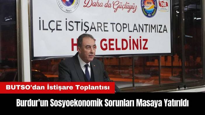 Burdur'un Sosyoekonomik Sorunları Masaya Yatırıldı