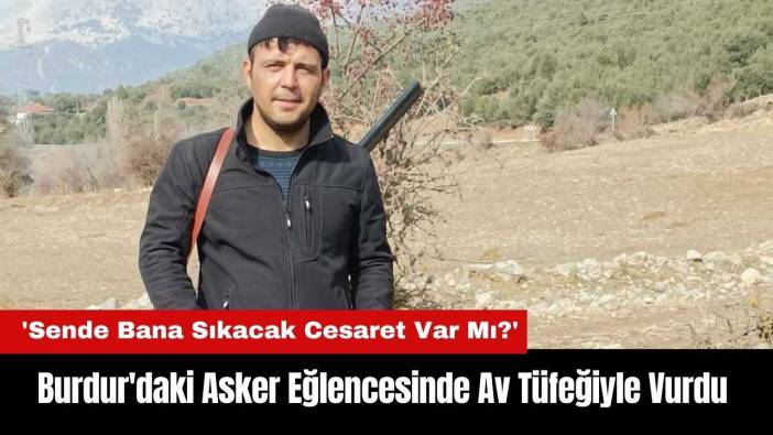 Burdur'daki Asker Eğlencesinde Av Tüfeğiyle Vurdu!