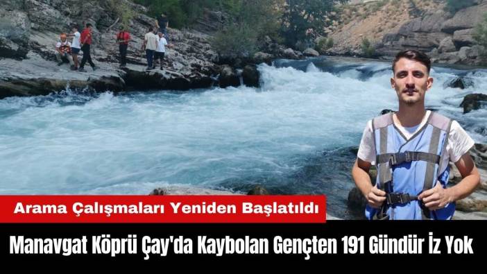 Manavgat Köprü Çay'da Kaybolan Gençten 191 Gündür İz Yok