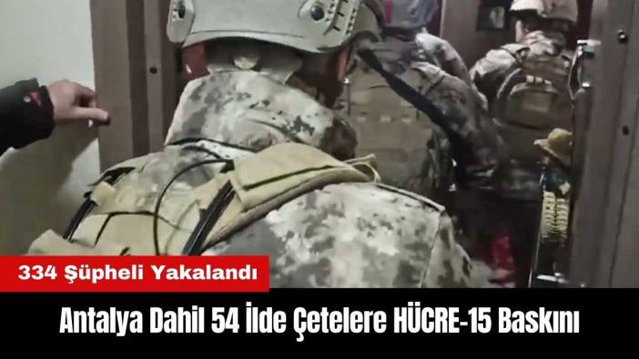 Antalya Dahil 54 İlde Çetelere HÜCRE-15 Baskını!