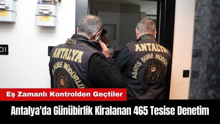 Antalya'da Günübirlik Kiralanan 465 Tesise Denetim