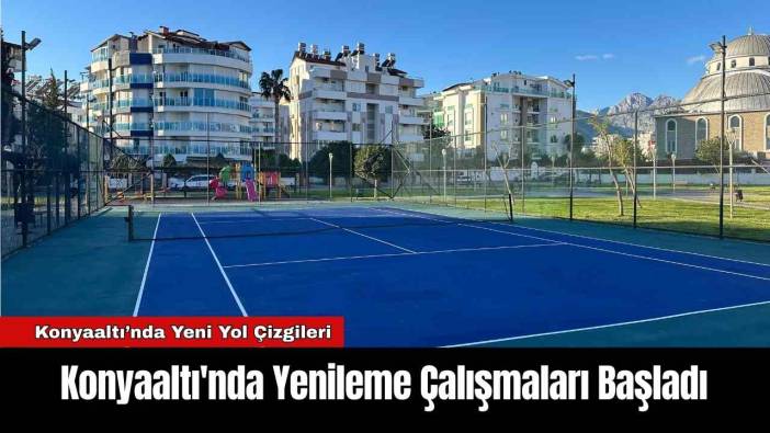 Konyaaltı'nda Yenileme Çalışmaları Başladı