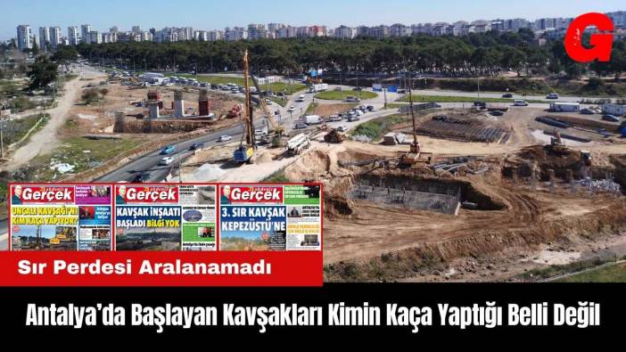 Antalya’da Başlayan Kavşakları Kimin Kaça Yaptığı Belli Değil!