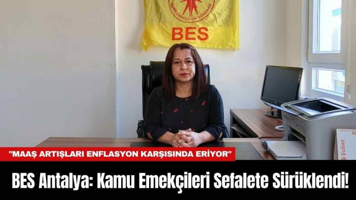 BES Antalya: Kamu Emekçileri Sefalete Sürüklendi!