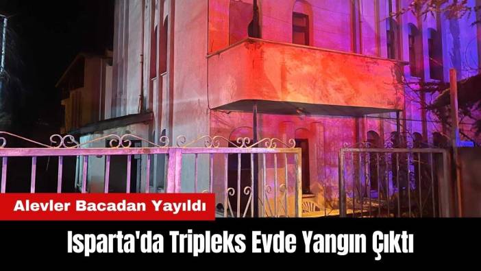 Isparta'da Tripleks Evde Yangın Çıktı