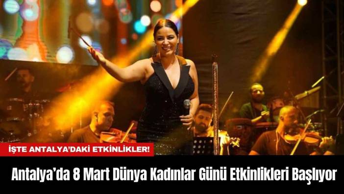 Antalya’da 8 Mart Dünya Kadınlar Günü Etkinlikleri Başlıyor