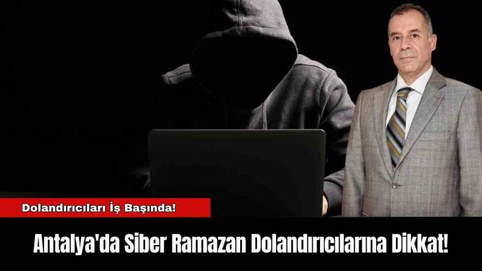 Antalya'da Siber Ramazan Dolandırıcılarına Dikkat!