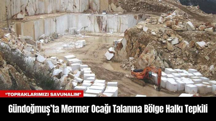 Gündoğmuş’ta Mermer Ocağı Talanına Bölge Halkı Tepkili