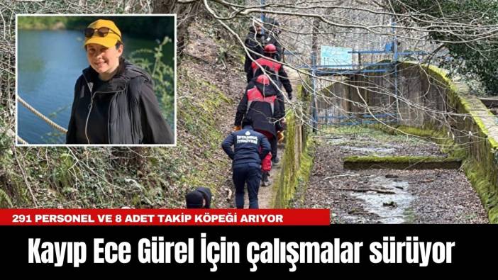 Belgrad Ormanı’nda Kayıp Ece Gürel İçin çalışmalar sürüyor
