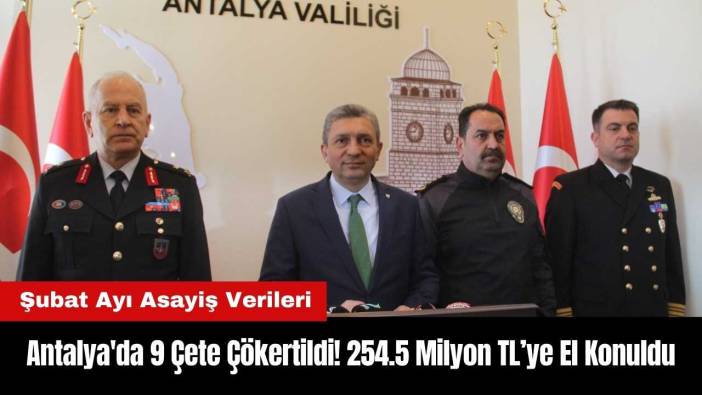 Antalya'da Şubat Ayında 9 Çete Çökertildi
