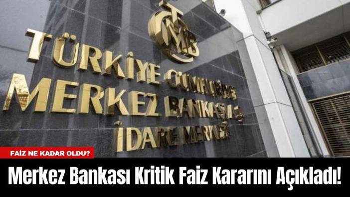Merkez Bankası Kritik Faiz Kararını Açıkladı!
