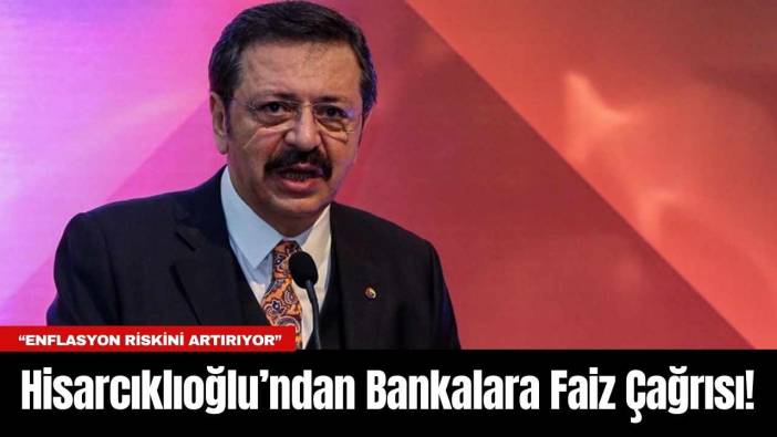 Hisarcıklıoğlu’ndan Bankalara Faiz Çağrısı!