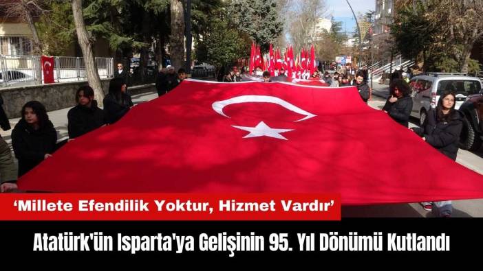 Atatürk'ün Isparta'ya Gelişinin 95. Yıl Dönümü Kutlandı