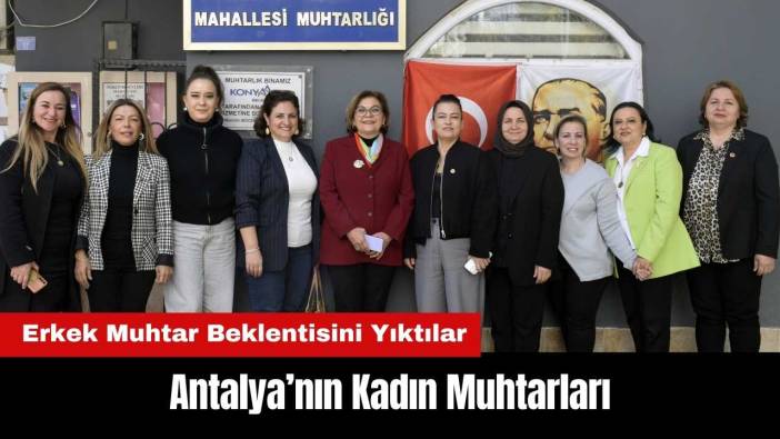 Antalya'nın Kadın Muhtarları Buluştu!