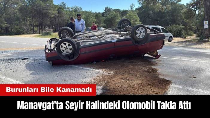 Manavgat'ta Seyir Halindeki Otomobil Takla Attı