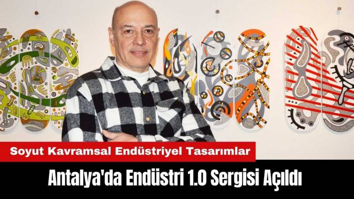 Antalya'da Endüstri 1.0 Sergisi Açıldı