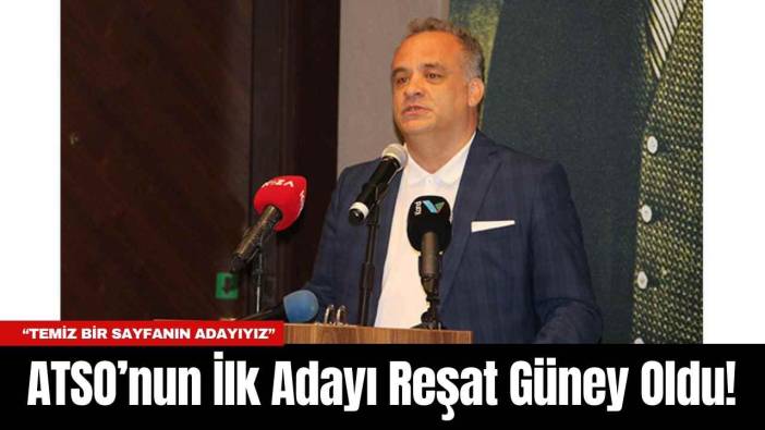 ATSO’nun İlk Adayı Reşat Güney Oldu! “Temiz Bir Sayfanın Adayıyız”